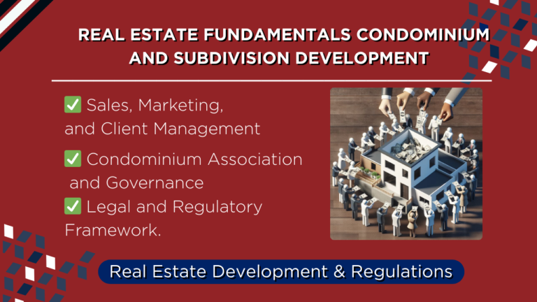 COURSE 4: REAL ESTATE FUNDAMENTALS – CONDOMINIUM & SUBDIVISION DEVELOPMENT